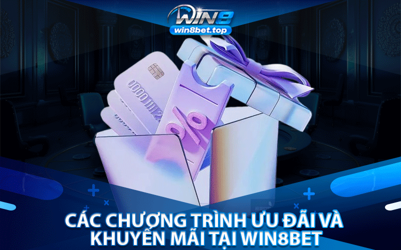 Các chương trình ưu đãi và khuyến mãi tại Win8bet