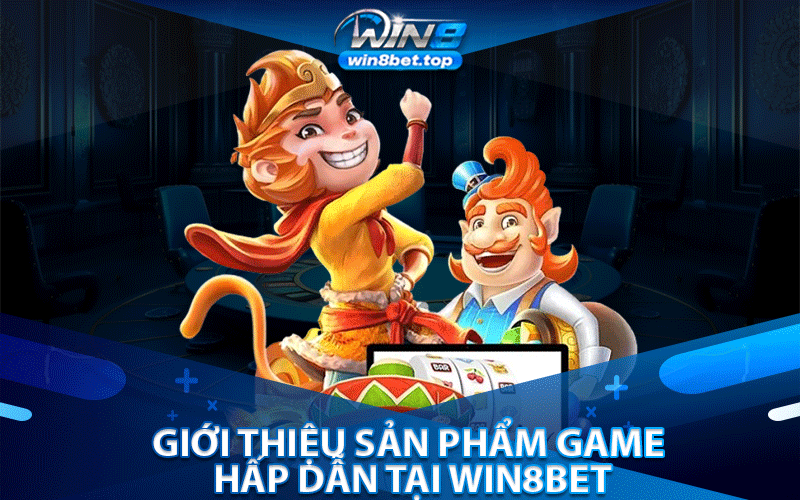 Giới thiệu sản phẩm game hấp dẫn tại Win8bet