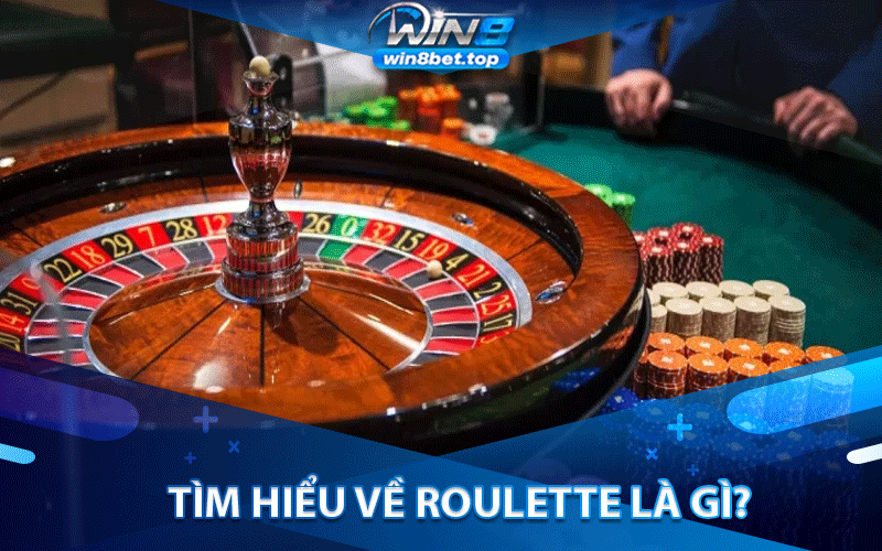 Tìm hiểu về Roulette là gì?