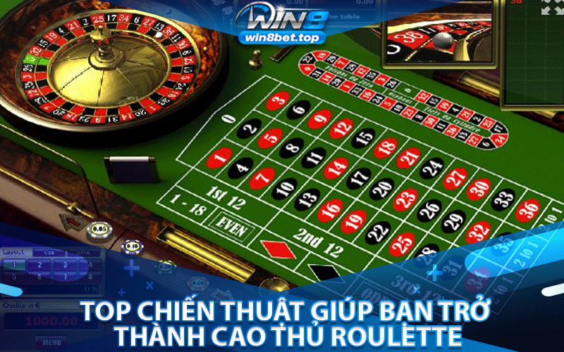 Top chiến thuật giúp bạn trở thành cao thủ Roulette